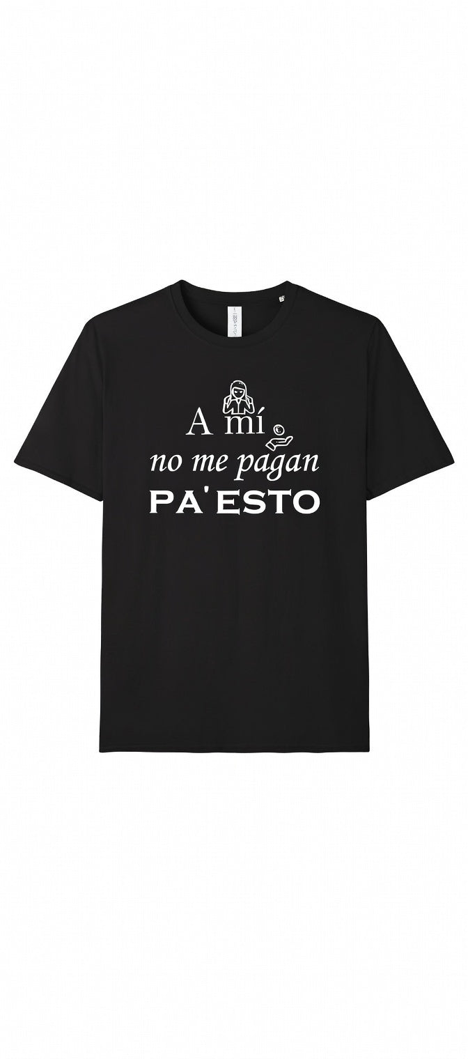 Camiseta A mi no me pagan pa esto