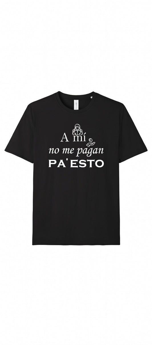 Camiseta A mi no me pagan pa esto